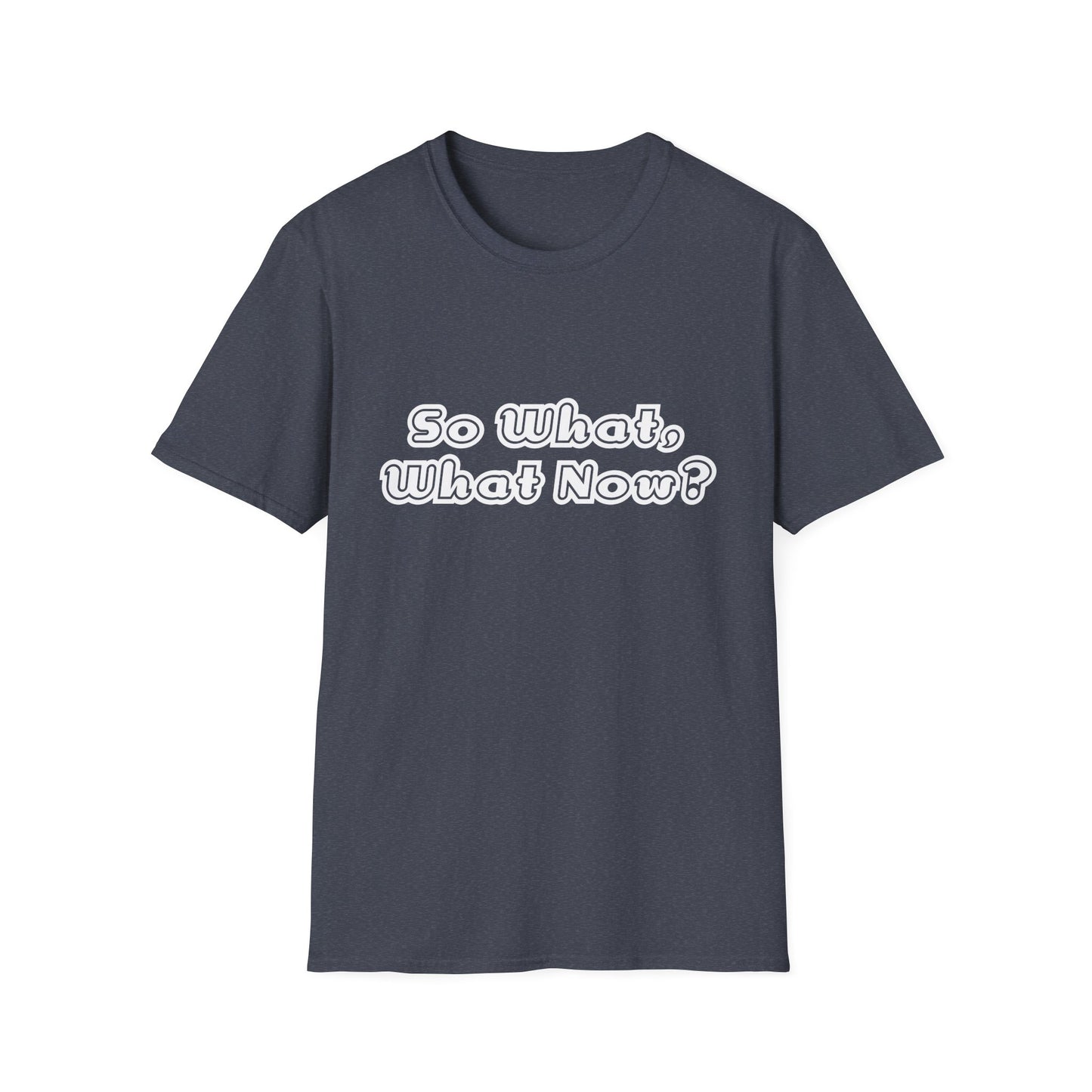 So What, What Now? Tee