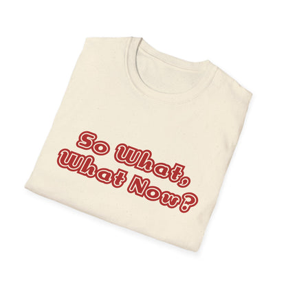 So What, What Now? Tee