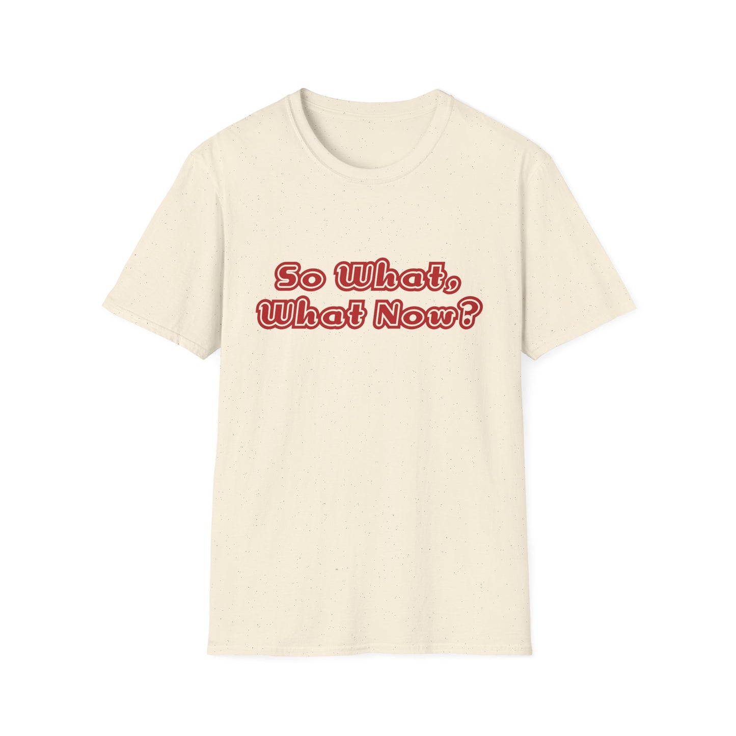 So What, What Now? Tee